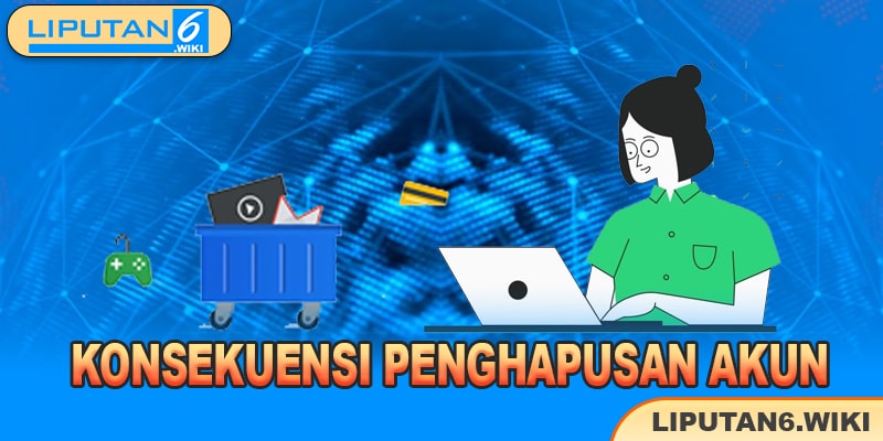 Konsekuensi Penghapusan Akun